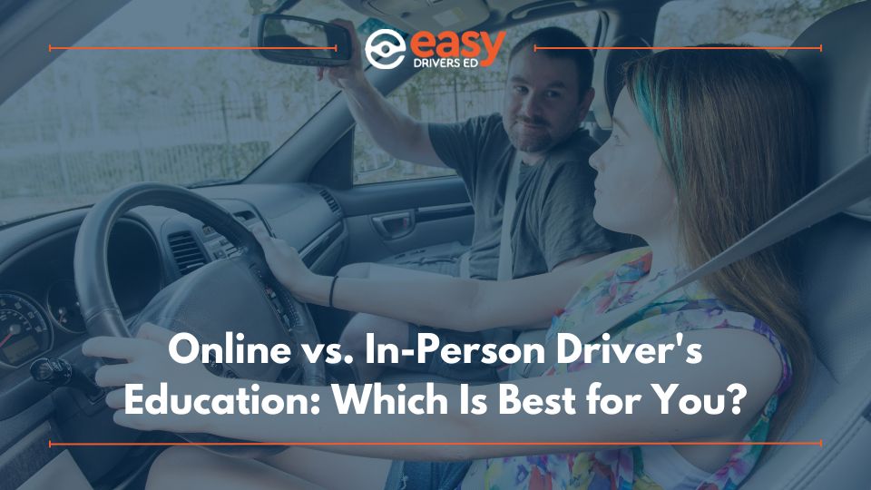 Online vs. In-Person Driver’s Education: Which Is Best for You?